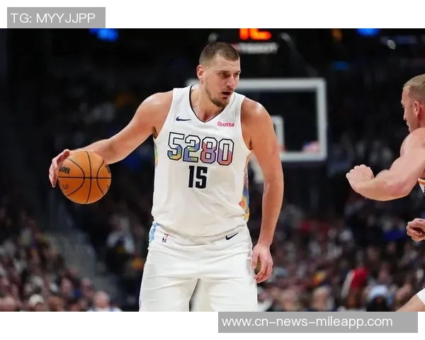 约基奇统治力显著近两赛季三双次数领跑联盟末节表现同样出色