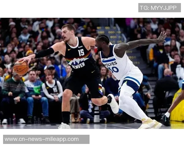 华子赢得尊重的同时助力约基奇创造历史的精彩对决 华子赢得尊重的同时助力约基奇创造历史的精彩对决